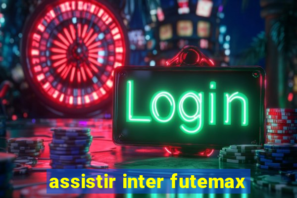 assistir inter futemax